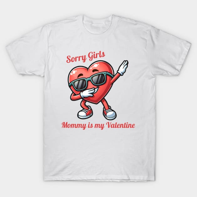 Sorry Girls Mommy Is My Valentine T-Shirt by Etopix